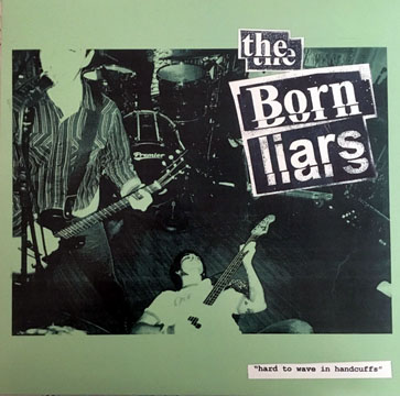 THE BORN LIARS "Hard To Wave In Handcuffs" LP (Cutthroat)